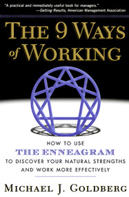 The 9 Ways of Working (How to Use the Enneagram to Discover Your Natural Strengths and Work More Effectively) by Michael J. Goldberg, 9781569246887