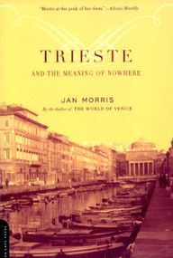 Trieste And The Meaning Of Nowhere by Jan Morris, 9780306811807