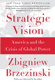 Strategic Vision (America and the Crisis of Global Power) by Zbigniew Brzezinski, 9780465061815
