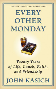Every Other Monday (Twenty Years of Life, Lunch, Faith, and Friendship) by John Kasich, 9781439148280