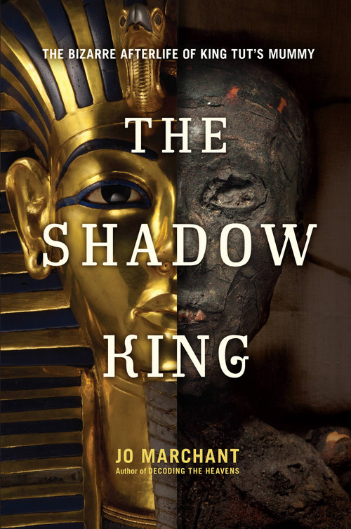 The Shadow King (The Bizarre Afterlife of King Tut's Mummy) by Jo Marchant, 9780306821332