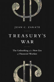 Treasury's War (The Unleashing of a New Era of Financial Warfare) by Juan Zarate, 9781610394642