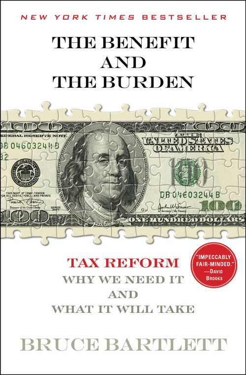 The Benefit and The Burden (Tax Reform-Why We Need It and What It Will Take) by Bruce Bartlett, 9781451646252