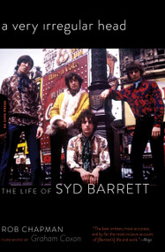 A Very Irregular Head (The Life of Syd Barrett) by Rob Chapman, 9780306821431