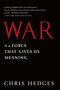 War is a Force That Gives Us Meaning by Chris Hedges, 9781610393591