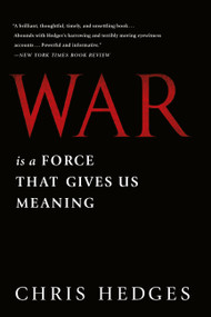 War is a Force That Gives Us Meaning by Chris Hedges, 9781610393591