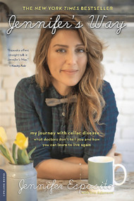 Jennifer's Way (My Journey with Celiac Disease--What Doctors Don't Tell You and How You Can Learn to Live Again) by Jennifer Esposito, 9780738218410