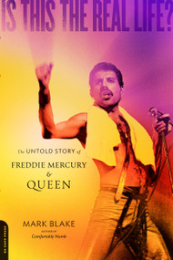 Is This the Real Life? (The Untold Story of Freddie Mercury and Queen) by Mark Blake, 9780306820717