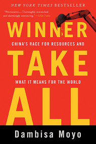 Winner Take All (China's Race for Resources and What It Means for the World) by Dambisa Moyo, 9780465029099