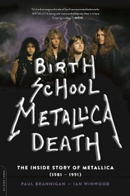 Birth School Metallica Death (The Inside Story of Metallica (1981-1991)) by Paul Brannigan, Ian Winwood, 9780306823510