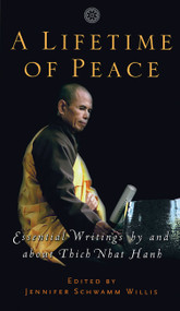 A Lifetime of Peace (Essential Writings by and about Thich Nhat Hanh) by Jennifer Schwamm Willis, 9781569244418