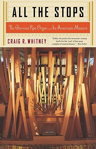 All The Stops (The Glorious Pipe Organ And Its American Masters) by Craig Whitney, 9781586482626