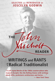 The John Michell Reader (Writings and Rants of a Radical Traditionalist) by John Michell, Joscelyn Godwin, 9781620554159