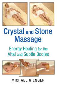 Crystal and Stone Massage (Energy Healing for the Vital and Subtle Bodies) by Michael Gienger, 9781620554111