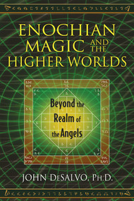 Enochian Magic and the Higher Worlds (Beyond the Realm of the Angels) by John DeSalvo, 9781620553015