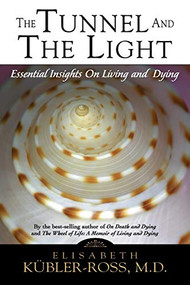 The Tunnel and the Light (Essential Insights on Living and Dying) by Elisabeth Kubler-Ross, 9781569246900