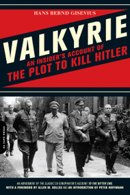 Valkyrie (An Insider's Account of the Plot to Kill Hitler) by Hans Bernd Gisevius, 9780306817717