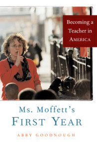 Ms. Moffett's First Year (Becoming a Teacher in America) by Abby Goodnough, 9781586483807