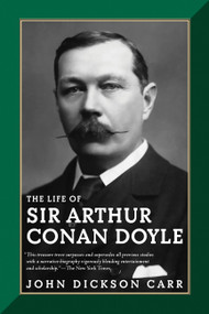 The Life of Sir Arthur Conan Doyle by John Dickson Carr, 9780786712342
