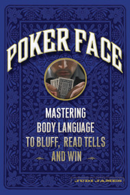 Poker Face (Mastering Body Language to Bluff, Read Tells and Win) by Judi James, 9781600940514