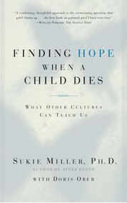 Finding Hope When a Child Dies (What Other Cultures Can Teach Us) by Sukie Miller, 9780684865614