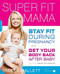Super Fit Mama (Stay Fit During Pregnancy and Get Your Body Back after Baby) by Tracey Mallett, 9781600940316