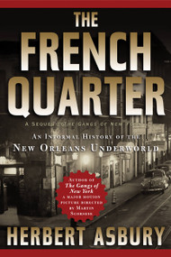 The French Quarter (An Informal History of the New Orleans Underworld) by Herbert Asbury, 9781560254942