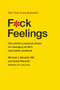 F*ck Feelings (One Shrink's Practical Advice for Managing All Life's Impossible Problems) by Michael Bennett, MD, Sarah Bennett, 9781476789996