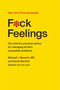 F*ck Feelings (One Shrink's Practical Advice for Managing All Life's Impossible Problems) by Michael Bennett, MD, Sarah Bennett, 9781476789996