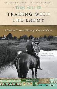 Trading with the Enemy (A Yankee Travels Through Castro's Cuba) by Tom Miller, 9780465005031