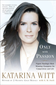 Only With Passion (Figure Skating's Most Winning Champion on Competition and Life) by Katarina Witt, 9781586484279