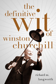 The Definitive Wit of Winston Churchill by Richard Langworth, 9781586487904