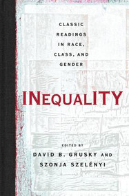 Inequality (Classic Readings in Race, Class, and Gender) by David Grusky, Szonja Szelenyi, 9780813343303