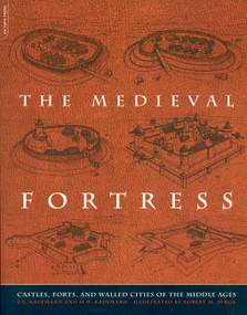 The Medieval Fortress (Castles, Forts, And Walled Cities Of The Middle Ages) by J. E. Kaufmann, H. W. Kaufmann, 9780306813580