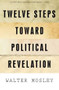 Twelve Steps Toward Political Revelation by Walter Mosley, 9781568586427
