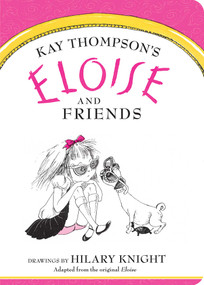 Eloise and Friends by Kay Thompson, Hilary Knight, 9781481451581
