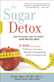 The Sugar Detox (Lose the Sugar, Lose the Weight--Look and Feel Great) by Brooke Alpert, Patricia Farris, 9780738217420