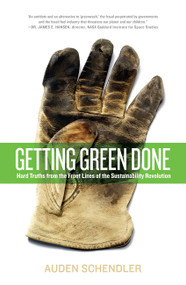 Getting Green Done (Hard Truths from the Front Lines of the Sustainability Revolution) by Auden Schendler, 9781586488048