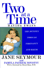 Two at a Time (Having Twins: The Journey Through Pregnancy and Birth) by Jane Seymour, Pamela Patrick Novotny, Sheryl Ross, 9780671036782