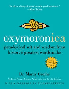 Oxymoronica (Paradoxical Wit and Wisdom from History's Greatest Wordsmiths) - 9780060537005 by Mardy Grothe, 9780060537005