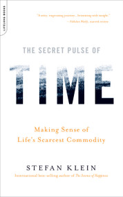 The Secret Pulse of Time (Making Sense of Life's Scarcest Commodity) by Stefan Klein, 9780738212562
