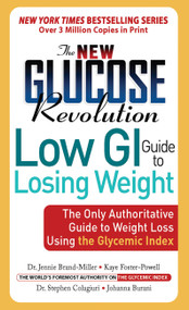 The New Glucose Revolution Low GI Guide to Losing Weight (The Only Authoritative Guide to Weight Loss Using the Glycemic Index) by Dr. Jennie Brand-Miller, Stephen Colagiuri, Johanna Burani, Kaye Foster-Powell, 9781569243367