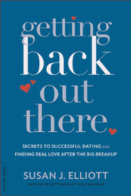 Getting Back Out There (Secrets to Successful Dating and Finding Real Love after the Big Breakup) by Susan J. Elliott, 9780738216836