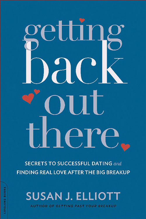 Getting Back Out There (Secrets to Successful Dating and Finding Real Love after the Big Breakup) by Susan J. Elliott, 9780738216836