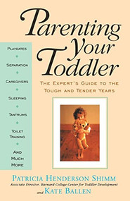 Parenting Your Toddler (The Expert's Guide To The Tough And Tender Years) by Kate Ballen, Patricia Henderson Shimm, 9780201622980