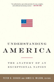 Understanding America (The Anatomy of an Exceptional Nation) by Peter H Schuck, James Q. Wilson, 9781586486952