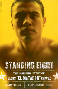 Standing Eight (The Inspiring Story of Jesus "El Matador" Chavez, Who Became Lightweight Champion of the World) by Adam Pitluk, 9780306815355