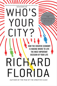 Who's Your City? (How the Creative Economy Is Making Where to Live the Most Important Decision of Your Life) by Richard Florida, 9780465018093
