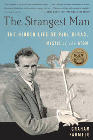 The Strangest Man (The Hidden Life of Paul Dirac, Mystic of the Atom) by Graham Farmelo, 9780465022106