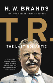 T.R. (The Last Romantic) by H. W. Brands, 9780465069590